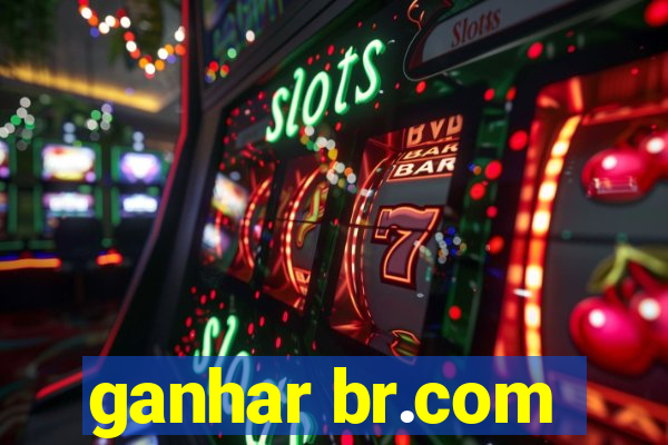 ganhar br.com